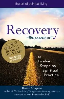 Zotavenie - posvätné umenie: Dvanásť krokov ako duchovná prax - Recovery--The Sacred Art: The Twelve Steps as Spiritual Practice