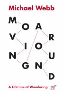 Pohyb po okolí: Celoživotné putovanie - Moving Around: A Lifetime of Wandering