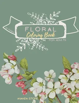 Kvetinová kniha na vyfarbovanie: Kvetinové maľovanky pre dospelých: Kvetinové maľovanky pre dospelých 32 strán vo formáte 8,5 x 11 - Floral Coloring Book: Floral Coloring Book for Adults: Floral Coloring Book ForAdults 32 pages in 8.5 x 11 format