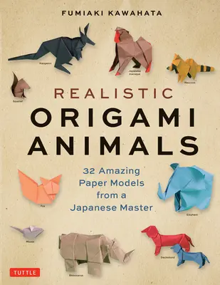 Realistické zvieratá z origami: 32 úžasných papierových modelov od japonského majstra - Realistic Origami Animals: 32 Amazing Paper Models from a Japanese Master