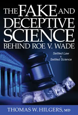 Falošná a klamlivá veda v pozadí rozsudku Roe V. Wade: Ustálené právo? vs. ustálená veda? - The Fake and Deceptive Science Behind Roe V. Wade: Settled Law? vs. Settled Science?
