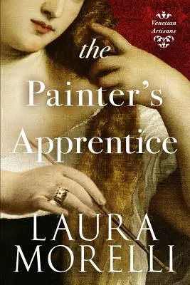Maliarsky učeň: Román z Benátok 16. storočia - The Painter's Apprentice: A Novel of 16th-Century Venice