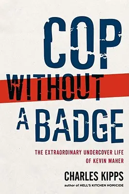 Policajt bez odznaku: Mimoriadny život Kevina Mahera v utajení - Cop Without a Badge: The Extraordinary Undercover Life of Kevin Maher