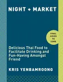 Noc + trh: Kuchařka: Chutné thajské jedlo na uľahčenie pitia a zábavy medzi priateľmi - Night + Market: Delicious Thai Food to Facilitate Drinking and Fun-Having Amongst Friends a Cookbook