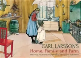 Domov, rodina a farma Carla Larssona: Obrazy švédskeho umelecko-remeselného hnutia - Carl Larsson's Home, Family and Farm: Paintings from the Swedish Arts and Crafts Movement
