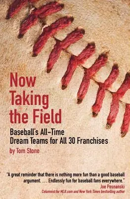 Teraz v teréne: Baseballové tímy snov pre všetkých 30 franšíz - Now Taking the Field: Baseball's All-Time Dream Teams for All 30 Franchises