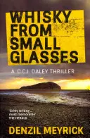 Whisky z malých pohárikov - thriller z prostredia D.C.I. Daleyho - Whisky from Small Glasses - A D.C.I. Daley Thriller