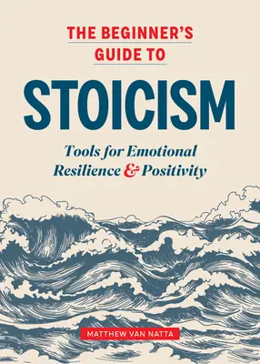 Sprievodca stoicizmom pre začiatočníkov: Nástroje pre emocionálnu odolnosť a pozitívnosť - The Beginner's Guide to Stoicism: Tools for Emotional Resilience and Positivity