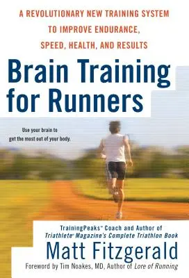 Tréning mozgu pre bežcov: Nový revolučný tréningový systém na zlepšenie vytrvalosti, rýchlosti, zdravia a odolnosti - Brain Training for Runners: A Revolutionary New Training System to Improve Endurance, Speed, Health, and Res Ults
