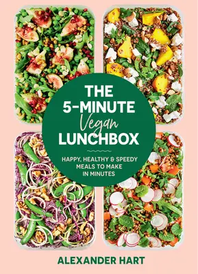 Päťminútový vegánsky obedník: Vegánsky obed: Šťastné, zdravé a rýchle jedlá, ktoré pripravíte za pár minút - The 5-Minute Vegan Lunchbox: Happy, Healthy & Speedy Meals to Make in Minutes