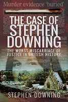 Prípad Stephena Downinga: Najhorší justičný omyl v britskej histórii - The Case of Stephen Downing: The Worst Miscarriage of Justice in British History