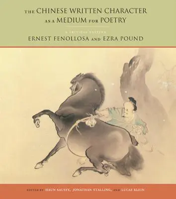 Čínsky písaný znak ako médium poézie: Kritické vydanie - The Chinese Written Character as a Medium for Poetry: A Critical Edition