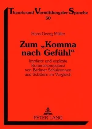 Zum Komma Nach Gefuehl: Vydanie: Implizite Und Explizite Kommakompetenz Von Berliner Schuelerinnen Und Schuelern Im Vergleich - Zum Komma Nach Gefuehl: Implizite Und Explizite Kommakompetenz Von Berliner Schuelerinnen Und Schuelern Im Vergleich