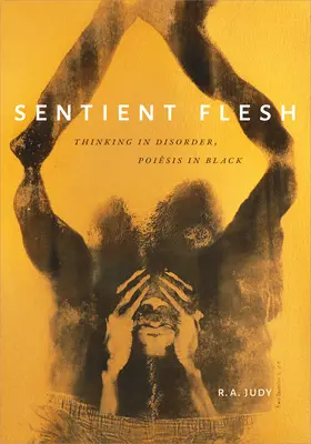 Vnímavé telo: Myslenie v neporiadku, poézia v čiernom - Sentient Flesh: Thinking in Disorder, Poiesis in Black