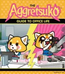 Aggretsuko sprievodca kancelárskym životom: (kniha Sanrio, komiksová postavička červenej pandy, darček Kawaii, bizarný humor pre milovníkov zvierat) - The Aggretsuko Guide to Office Life: (Sanrio Book, Red Panda Comic Character, Kawaii Gift, Quirky Humor for Animal Lovers)