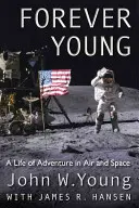 Navždy mladý: Život plný dobrodružstiev vo vzduchu a vesmíre - Forever Young: A Life of Adventure in Air and Space