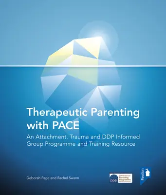 Terapeutické rodičovstvo s Paceom: skupinový program a tréningový zdroj informovaný o pripútaní, traume a Ddp - Therapeutic Parenting with Pace: An Attachment, Trauma and Ddp Informed Group Programme and Training Resource