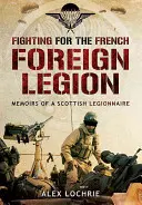 Boj za francúzsku cudzineckú légiu: Spomienky škótskeho legionára - Fighting for the French Foreign Legion: Memoirs of a Scottish Legionnaire