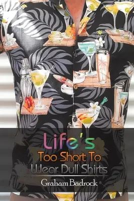 Život je príliš krátky na nosenie nudných košieľ - Life's Too Short to Wear Dull Shirts