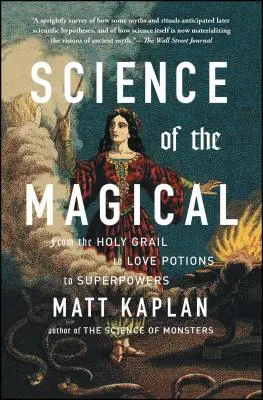 Veda o magickom: Od svätého grálu cez elixíry lásky až po superschopnosti - Science of the Magical: From the Holy Grail to Love Potions to Superpowers