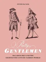 Pekní páni: Muži s makarónmi a svet módy osemnásteho storočia - Pretty Gentlemen: Macaroni Men and the Eighteenth-Century Fashion World