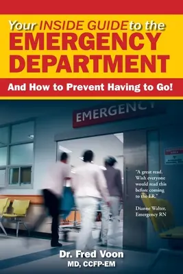Váš vnútorný sprievodca oddelením pohotovosti: A ako predísť tomu, aby ste tam museli ísť! - Your Inside Guide to the Emergency Department: And How to Prevent Having to Go!