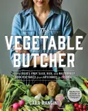 Zeleninový mäsiar: Ako vybrať, pripraviť, nakrájať, nakrájať na kocky a majstrovsky pripraviť zeleninu od artičokov po cukety - The Vegetable Butcher: How to Select, Prep, Slice, Dice, and Masterfully Cook Vegetables from Artichokes to Zucchini