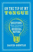 Na špičke jazyka: Otázky, fakty, zaujímavosti a hry kvízového charakteru - On the Tip of My Tongue: Questions, Facts, Curiosities and Games of a Quizzical Nature