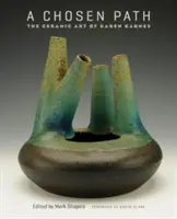 Vyvolená cesta: The Ceramic Art of Karen Karnes - A Chosen Path: The Ceramic Art of Karen Karnes