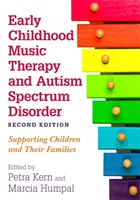Muzikoterapia v ranom detstve a poruchy autistického spektra, druhé vydanie: Podpora detí a ich rodín - Early Childhood Music Therapy and Autism Spectrum Disorder, Second Edition: Supporting Children and Their Families