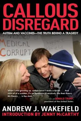 Bezcitná nevšímavosť: Autizmus a vakcíny - pravda za tragédiou - Callous Disregard: Autism and Vaccines--The Truth Behind a Tragedy