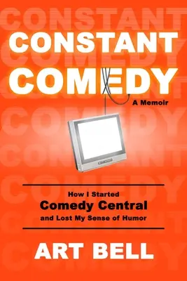 Neustála komédia: Ako som založil Comedy Central a stratil zmysel pre humor - Constant Comedy: How I Started Comedy Central and Lost My Sense of Humor