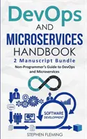 Príručka DevOps a mikroslužieb: Príručka pre neprogramátorov o DevOps a mikroslužbách - DevOps And Microservices Handbook: Non-Programmer's Guide to DevOps and Microservices