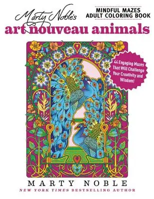 Marty Noble's Mindful Mazes Adult Coloring Book (Kniha na vyfarbovanie pre dospelých): Art Nouveau Animals: 48 pútavých bludísk, ktoré budú výzvou pre vašu kreativitu a múdrosť! - Marty Noble's Mindful Mazes Adult Coloring Book: Art Nouveau Animals: 48 Engaging Mazes That Will Challenge Your Creativity and Wisdom!