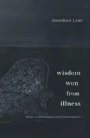 Múdrosť získaná z choroby: Eseje z filozofie a psychoanalýzy - Wisdom Won from Illness: Essays in Philosophy and Psychoanalysis