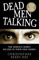 Rozhovory s mŕtvymi mužmi: Najhorší vrahovia sveta vlastnými slovami - Dead Men Talking: The World's Worst Killers in Their Own Words