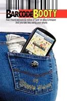 Čiarový kód Booty: Ako som našiel a predal 2 milióny dolárov „haraburdia“ na Ebay a Amazon a vy môžete tiež, pomocou vášho telefónu - Barcode Booty: How I Found and Sold $2 Million of 'Junk' on Ebay and Amazon, and You Can, Too, Using Your Phone
