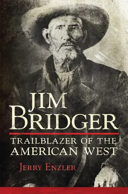 Jim Bridger: Cestovateľ amerického Západu - Jim Bridger: Trailblazer of the American West