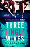 Tri slobodné manželky - Diabolsky zamotaný, dychberúco návykový triler, ktorý si musíte prečítať - Three Single Wives - The devilishly twisty, breathlessly addictive must-read thriller