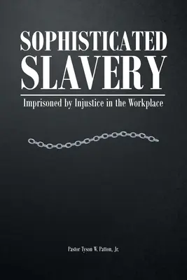 Sofistikované otroctvo: Uväznení nespravodlivosťou na pracovisku - Sophisticated Slavery: Imprisoned by Injustice in the Workplace