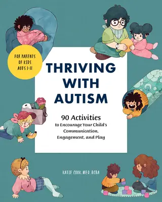 Rozvíjať sa s autizmom: 90 aktivít na podporu komunikácie, zapojenia a hry vášho dieťaťa - Thriving with Autism: 90 Activities to Encourage Your Child's Communication, Engagement, and Play