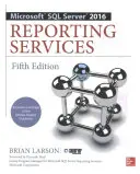 Microsoft SQL Server 2016 Reporting Services, piate vydanie - Microsoft SQL Server 2016 Reporting Services, Fifth Edition