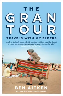 The Gran Tour (Gran Tour): Cesty s mojimi starými rodičmi - The Gran Tour: Travels with My Elders