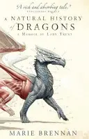 Prírodopis drakov - Spomienky lady Trentovej - Natural History of Dragons - A Memoir by Lady Trent