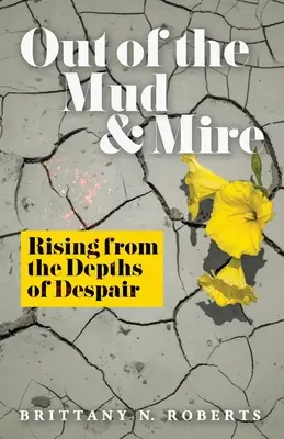 Z bahna a blata: Vstávanie z hlbín zúfalstva - Out of the Mud and Mire: Rising from the Depths of Despair