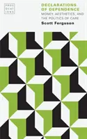 Vyhlásenia o závislosti: Peniaze, estetika a politika starostlivosti - Declarations of Dependence: Money, Aesthetics, and the Politics of Care