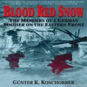 Krvavý červený sneh: Spomienky nemeckého vojaka na východnom fronte - Blood Red Snow: The Memoirs of a German Soldier on the Eastern Front