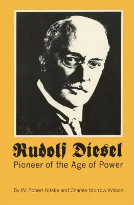 Rudolf Diesel: Diesel: priekopník veku moci - Rudolf Diesel: Pioneer of the Age of Power