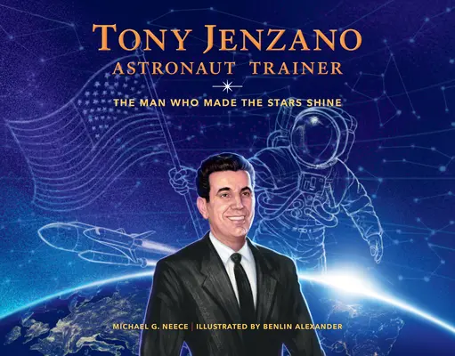 Tony Jenzano, tréner astronautov: Muž, vďaka ktorému hviezdy žiaria - Tony Jenzano, Astronaut Trainer: The Man Who Made the Stars Shine