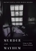 Vraždy a chaos: Zločin v Británii dvadsiateho storočia - Murder and Mayhem: Crime in Twentieth-Century Britain